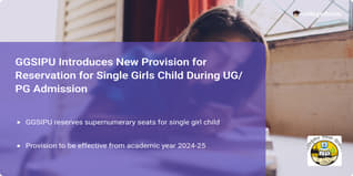 GGSIPU Introduces New Provision for Reservation for Single Girls Child During UG/PG Admission